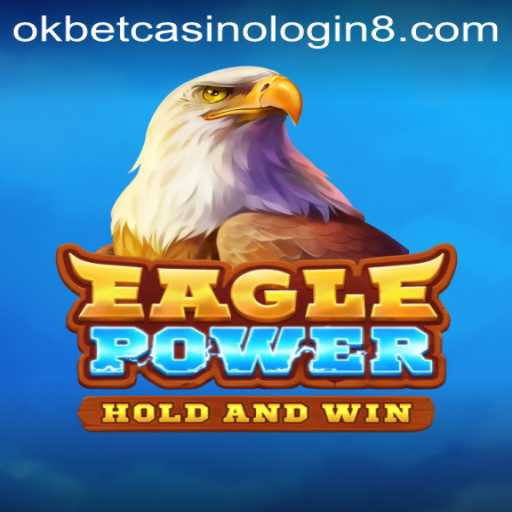 The Thrilling World of EaglePower and Okbet Casino Login