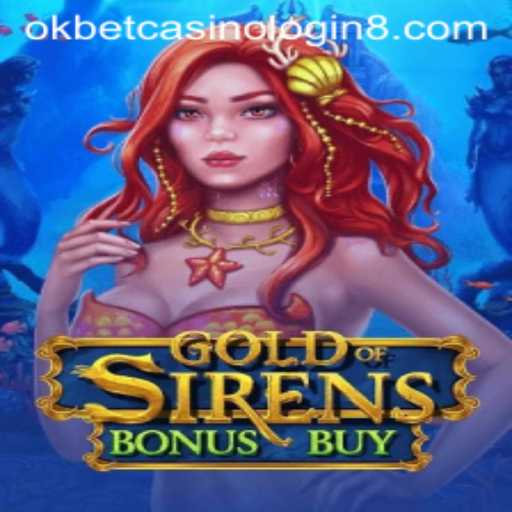 Exploring the Thrills of GoldofSirensBonusBuy in the Okbet Casino Universe