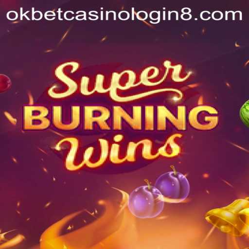 Exploring the Excitement of SuperBurningWins and the Significance of OKBET Casino Login